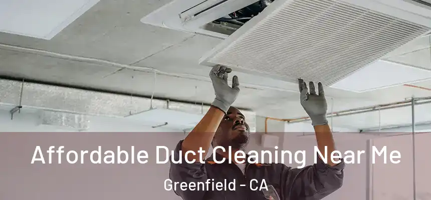  Affordable Duct Cleaning Near Me Greenfield - CA