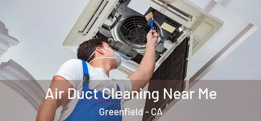  Air Duct Cleaning Near Me Greenfield - CA