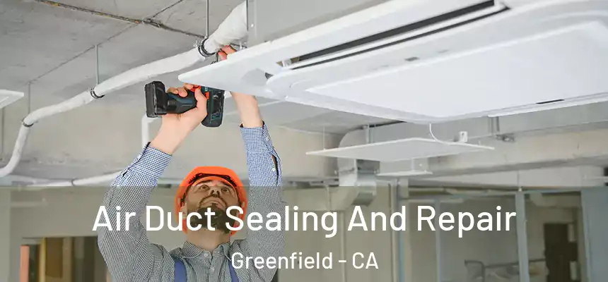  Air Duct Sealing And Repair Greenfield - CA