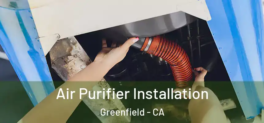  Air Purifier Installation Greenfield - CA