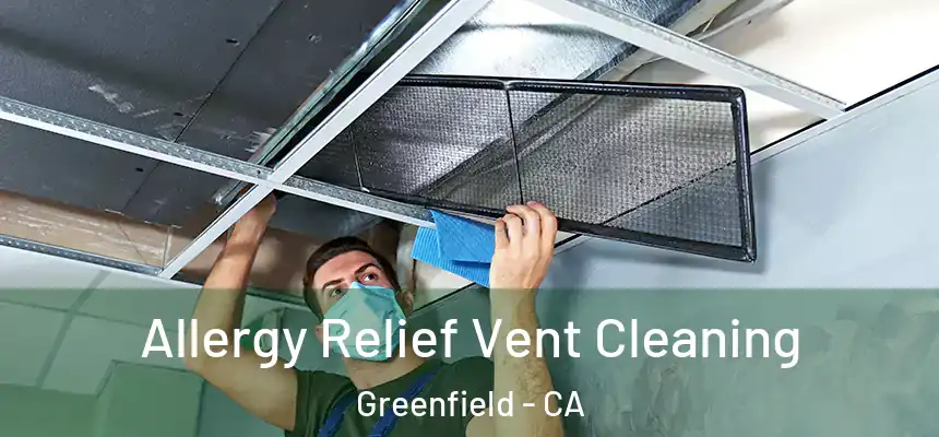  Allergy Relief Vent Cleaning Greenfield - CA