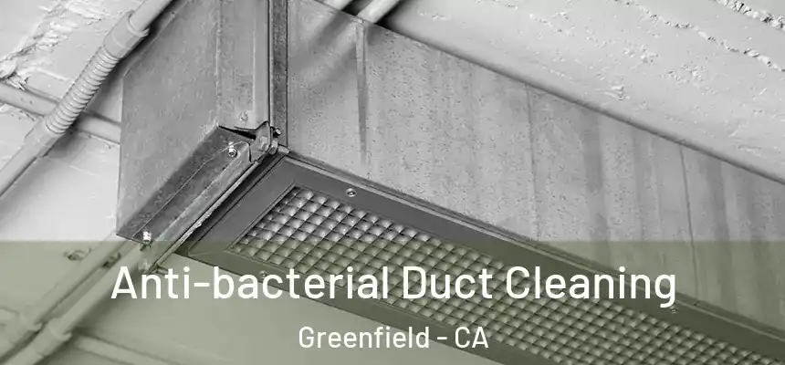  Anti-bacterial Duct Cleaning Greenfield - CA