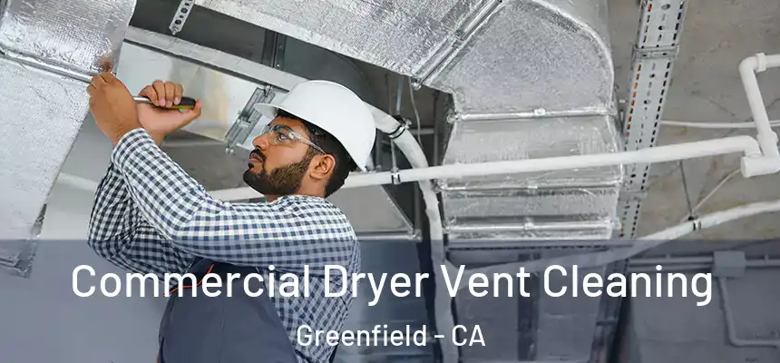  Commercial Dryer Vent Cleaning Greenfield - CA