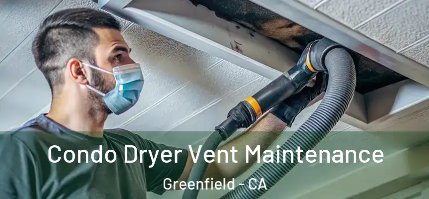  Condo Dryer Vent Maintenance Greenfield - CA