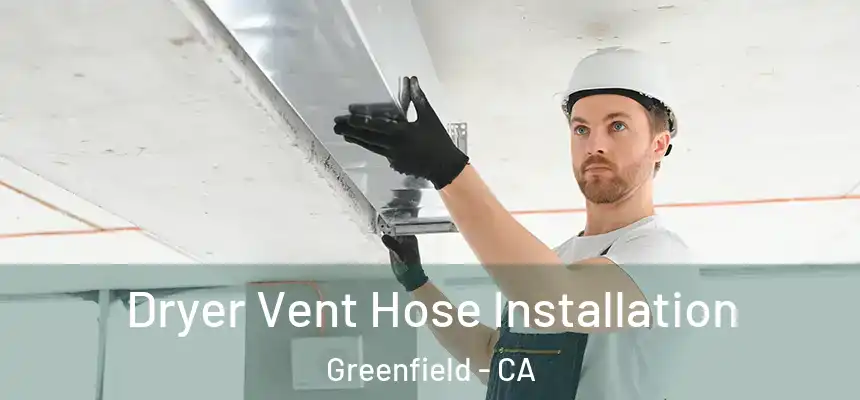  Dryer Vent Hose Installation Greenfield - CA