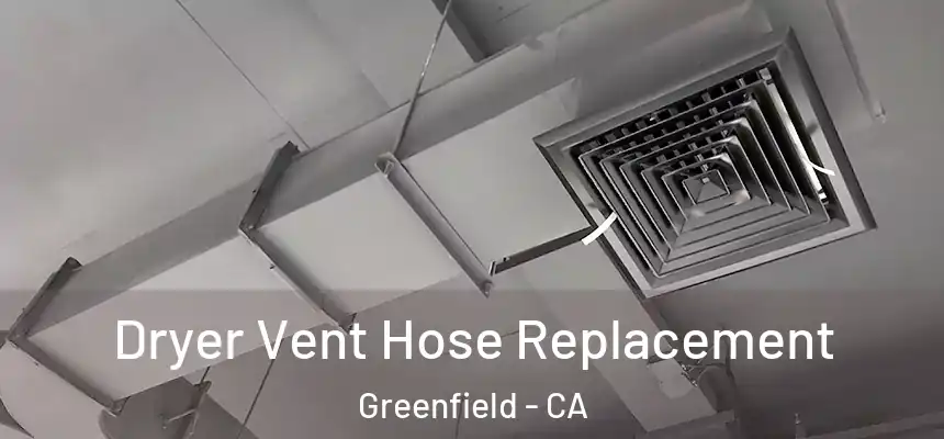  Dryer Vent Hose Replacement Greenfield - CA