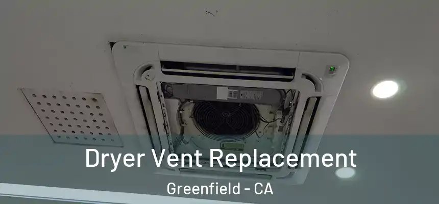  Dryer Vent Replacement Greenfield - CA