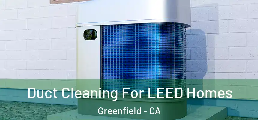  Duct Cleaning For LEED Homes Greenfield - CA