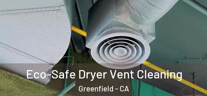  Eco-Safe Dryer Vent Cleaning Greenfield - CA