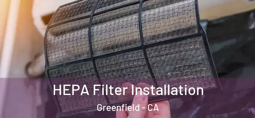  HEPA Filter Installation Greenfield - CA