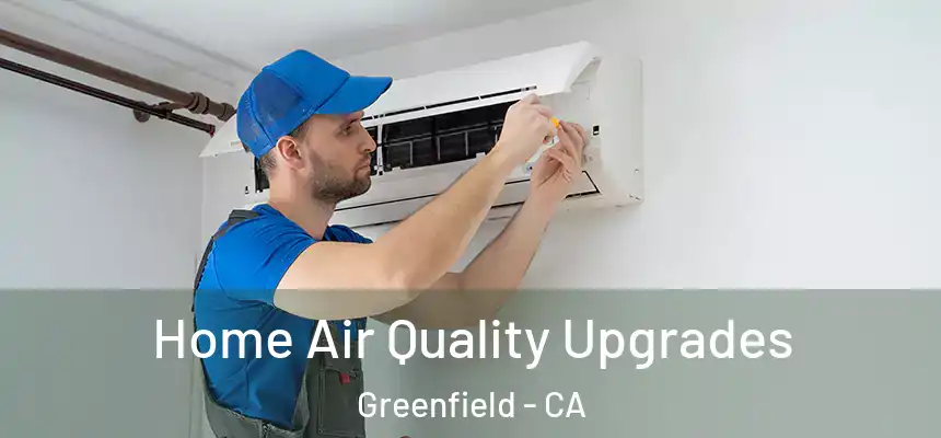  Home Air Quality Upgrades Greenfield - CA