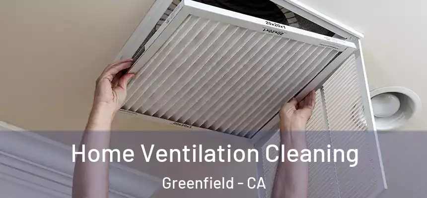  Home Ventilation Cleaning Greenfield - CA