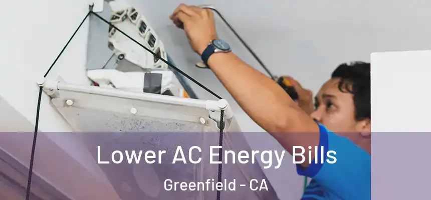  Lower AC Energy Bills Greenfield - CA