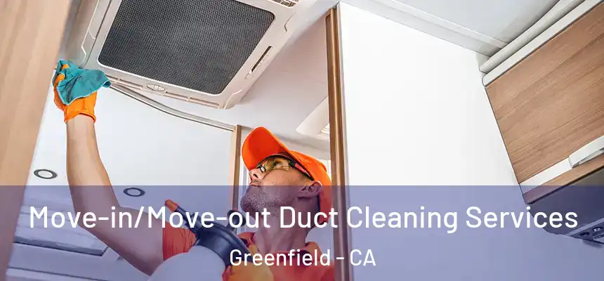  Move-in/Move-out Duct Cleaning Services Greenfield - CA