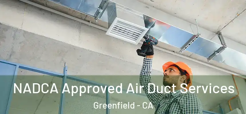  NADCA Approved Air Duct Services Greenfield - CA