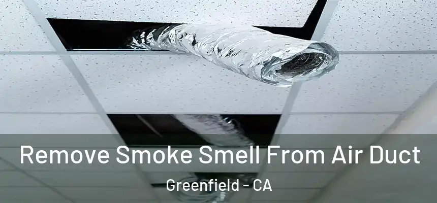  Remove Smoke Smell From Air Duct Greenfield - CA
