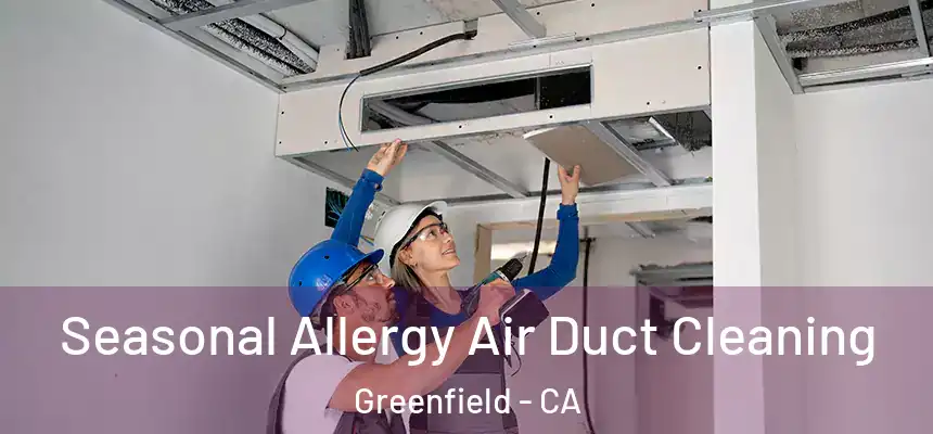  Seasonal Allergy Air Duct Cleaning Greenfield - CA