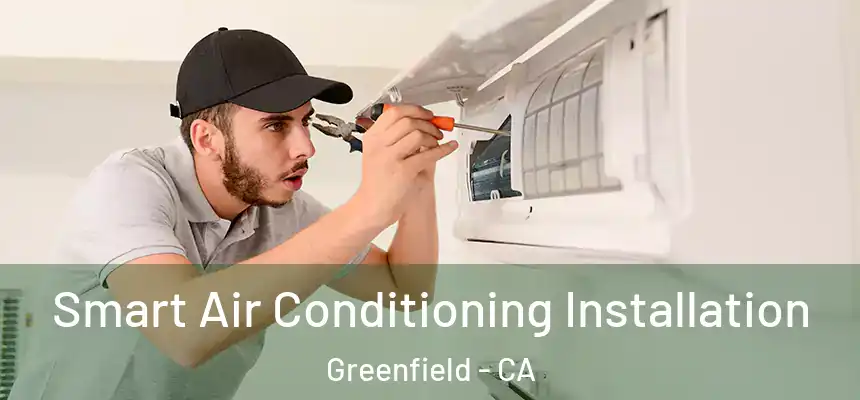  Smart Air Conditioning Installation Greenfield - CA