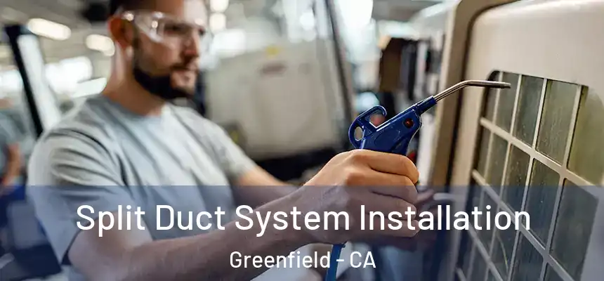  Split Duct System Installation Greenfield - CA