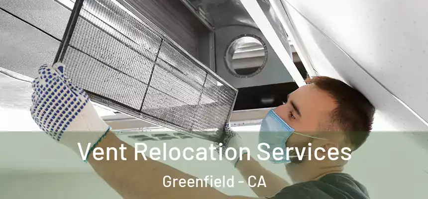  Vent Relocation Services Greenfield - CA