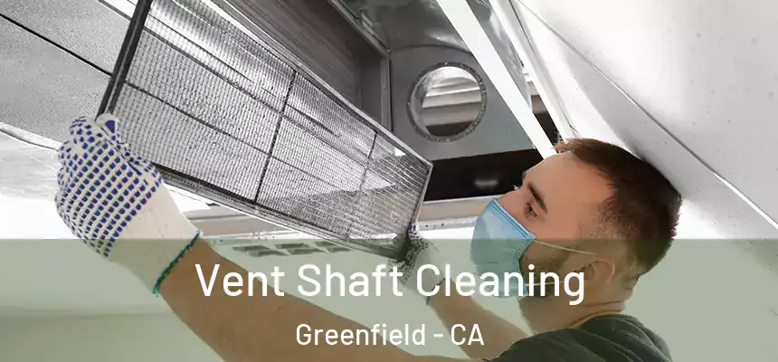  Vent Shaft Cleaning Greenfield - CA