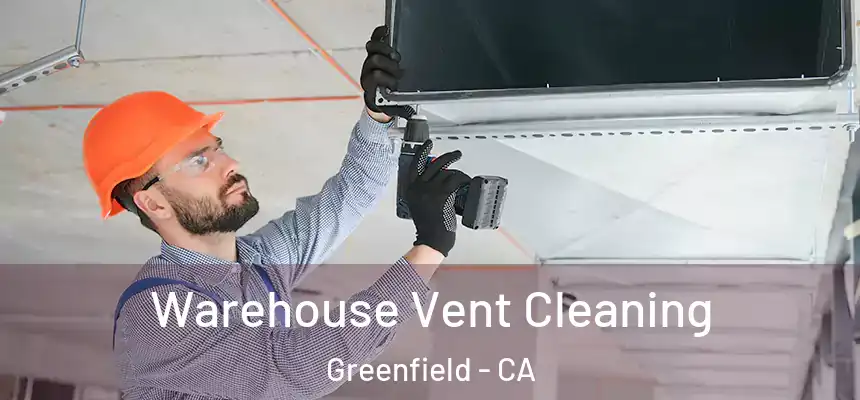  Warehouse Vent Cleaning Greenfield - CA