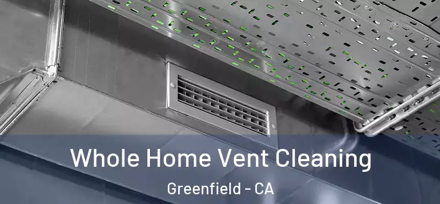  Whole Home Vent Cleaning Greenfield - CA